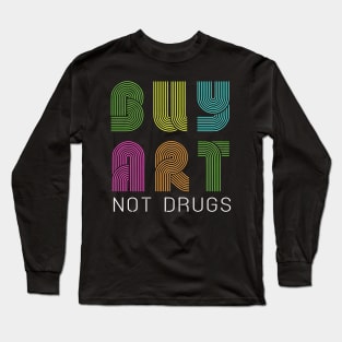 Buy art not drugs Long Sleeve T-Shirt